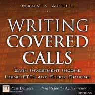 Title: Writing Covered Calls: Earn Investment Income Using ETFs and Stock Options, Author: Marvin Appel