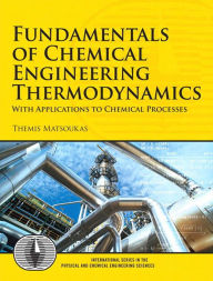 Title: Fundamentals of Chemical Engineering Thermodynamics, Author: Themis Matsoukas