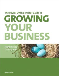 Title: PayPal Official Insider Guide to Growing Your Business, The: Make money the easy way, Author: Michael Miller
