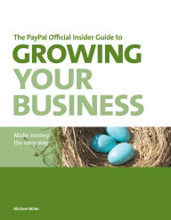 Title: PayPal Official Insider Guide to Growing Your Business, The: Make money the easy way, Author: Michael Miller