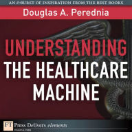 Title: Understanding the Healthcare Machine, Author: Douglas Perednia