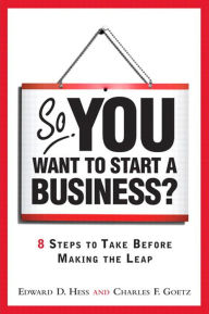 Title: So, You Want to Start a Business?: 8 Steps to Take Before Making the Leap, Author: Edward Hess