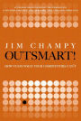 Outsmart!: How to Do What Your Competitors Can't