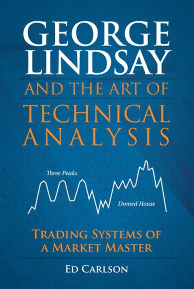 George Lindsay and the Art of Technical Analysis: Trading Systems of a Market Master