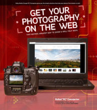 Title: Get Your Photography on the Web: The Fastest, Easiest Way to Show and Sell Your Work, Author: Rafael Concepcion