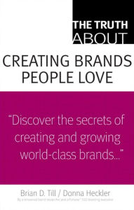Title: The Truth About Creating Brands People Love, Author: Donna Heckler