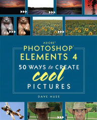 Title: Adobe Photoshop Elements 4: 50 Ways to Create Cool Pictures, Author: Dave Huss