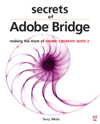 Secrets of Adobe Bridge: Making the Most of Adobe Creative Suite 2