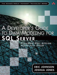 Title: Developer's Guide to Data Modeling for SQL Server, A: Covering SQL Server 2005 and 2008, Author: Eric Johnson