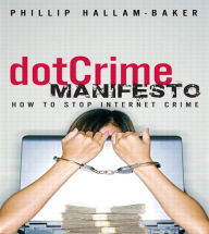 Title: The dotCrime Manifesto: How to Stop Internet Crime, Author: Phillip Hallam-Baker