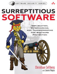 Title: Surreptitious Software: Obfuscation, Watermarking, and Tamperproofing for Software Protection, Author: Jasvir Nagra