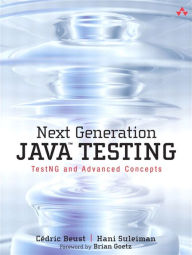 Title: Next Generation Java Testing: TestNG and Advanced Concepts, Author: Cédric Beust