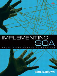 Title: Implementing SOA: Total Architecture in Practice, Author: Paul C. Brown