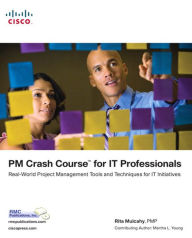 Title: PM Crash Course for IT Professionals: Real-World Project Management Tools and Techniques for IT Initiatives, Author: Rita Mulcahy