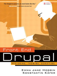 Title: Front End Drupal: Designing, Theming, Scripting, Author: Konstantin Käfer