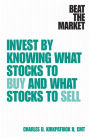 Beat the Market: Invest by Knowing What Stocks to Buy and What Stocks to Sell