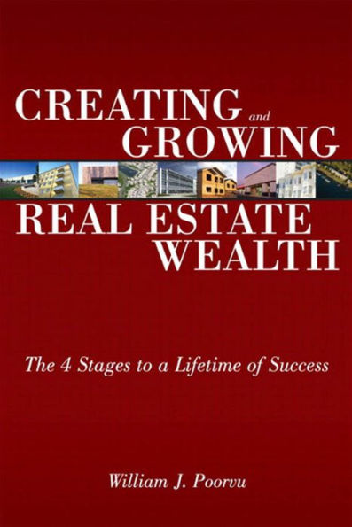 Creating and Growing Real Estate Wealth: The 4 Stages to a Lifetime of Success