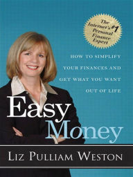 Title: Easy Money: How to Simplify Your Finances and Get What You Want out of Life, Author: Liz Weston