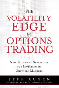 Title: The: New Technical Strategies for Investing in Unstable Markets Volatility Edge in Options Trading, Author: Jeff Augen