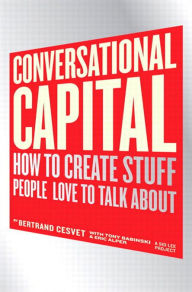 Title: Conversational Capital: How to Create Stuff People Love to Talk About, Author: Bertrand Cesvet