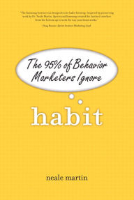 Title: Habit: The 95% of Behavior Marketers Ignore, Author: Neale Martin