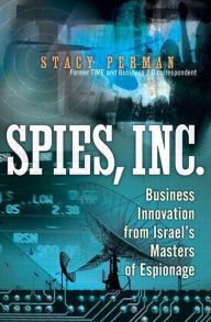 Title: Spies, Inc.: Business Innovation from Israel's Masters of Espionage, Author: Stacy Perman