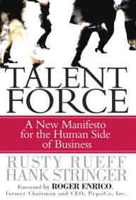 Title: Talent Force: A New Manifesto for the Human Side of Business, Author: Hank Stringer