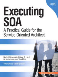 Title: Executing SOA: A Practical Guide for the Service-Oriented Architect, Author: Norbert Bieberstein