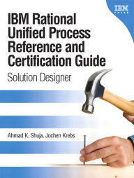 Title: IBM Rational Unified Process Reference and Certification Guide: Solution Designer (RUP), Author: Ahmad Shuja