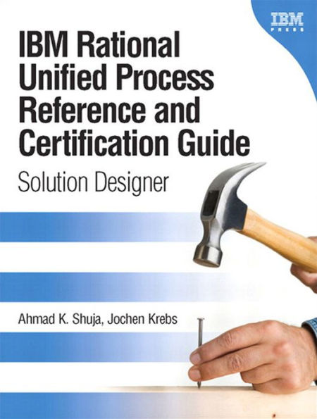 IBM Rational Unified Process Reference and Certification Guide: Solution Designer (RUP)