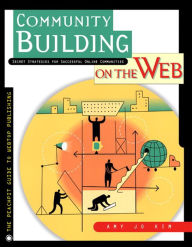 Title: Community Building on the Web: Secret Strategies for Successful Online Communities, Author: Amy Jo Kim