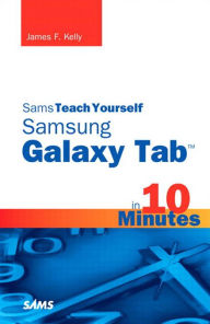 Title: Sams Teach Yourself Samsung GALAXY Tab in 10 Minutes, Author: James Kelly