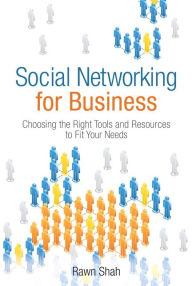 Title: Social Networking for Business: Choosing the Right Tools and Resources to Fit Your Needs (paperback) / Edition 1, Author: Rawn Shah