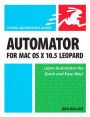 Automator for Mac OS X 10.5 Leopard: Visual QuickStart Guide