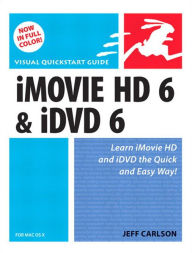Title: iMovie HD 6 and iDVD 6 for Mac OS X: Visual QuickStart Guide, Author: Jeff Carlson