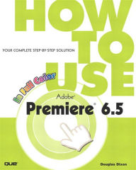 Title: How to Use Adobe Premiere 6.5, Author: Douglas Dixon