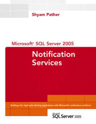 Title: Microsoft SQL Server 2005 Notification Services, Author: Shyam Pather