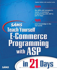 Title: Sams Teach Yourself E-Commerce Programming with ASP in 21 Days, Author: Stephen Walther