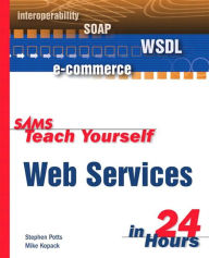 Title: Sams Teach Yourself Web Services in 24 Hours, Author: Mike Kopack
