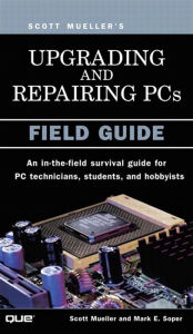 Title: Upgrading and Repairing PCs: Field Guide, Author: Scott Mueller