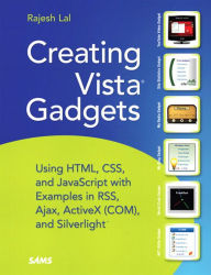 Title: Creating Vista Gadgets: Using HTML, CSS and JavaScript with Examples in RSS, Ajax, ActiveX (COM) and Silverlight, Author: Rajesh Lal