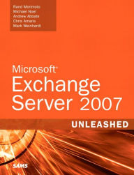 Title: Microsoft Exchange Server 2007 Unleashed, Author: Rand Morimoto