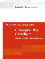 Title: Microsoft SQL Server 2005: Changing the Paradigm, Author: Scalability Experts