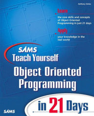 Title: Sams Teach Yourself Object Oriented Programming in 21 Days, Author: Anthony Sintes