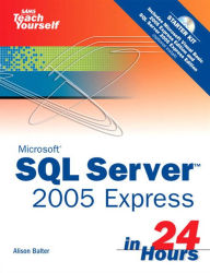 Title: Sams Teach Yourself SQL Server 2005 Express in 24 Hours, Author: Alison Balter