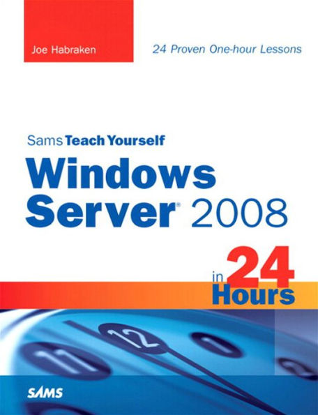 Sams Teach Yourself Windows Server 2008 in 24 Hours