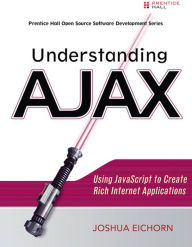 Title: Understanding AJAX: Using JavaScript to Create Rich Internet Applications, Author: Joshua Eichorn