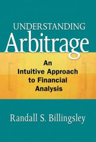 Title: Understanding Arbitrage: An Intuitive Approach to Financial Analysis, Author: Randall Billingsley