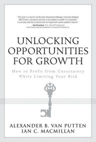 Title: Unlocking Opportunities for Growth: How to Profit from Uncertainty While Limiting Your Risk, Author: Ian C. MacMillan