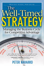 Well-Timed Strategy, The: Managing the Business Cycle for Competitive Advantage